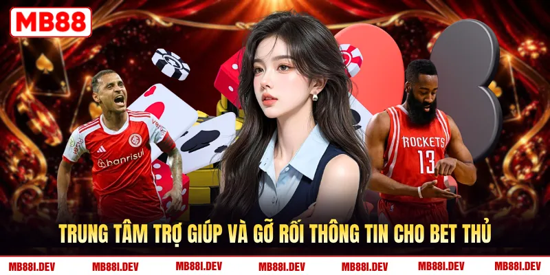 Trung tâm trợ giúp và gỡ rối thông tin cho bet thủ